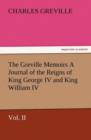 The Greville Memoirs a Journal of the Reigns of King George IV and King William IV, Vol. II - Book