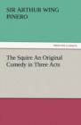 The Squire an Original Comedy in Three Acts - Book