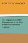 The Organization of the Congregation in the Early Lutheran Churches in America - Book