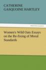 Women's Wild Oats Essays on the Re-Fixing of Moral Standards - Book