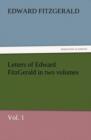 Letters of Edward Fitzgerald in Two Volumes, Vol. 1 - Book