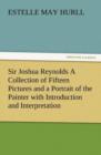Sir Joshua Reynolds a Collection of Fifteen Pictures and a Portrait of the Painter with Introduction and Interpretation - Book
