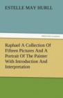 Raphael a Collection of Fifteen Pictures and a Portrait of the Painter with Introduction and Interpretation - Book