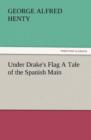 Under Drake's Flag a Tale of the Spanish Main - Book