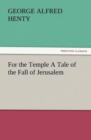 For the Temple a Tale of the Fall of Jerusalem - Book