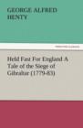 Held Fast for England a Tale of the Siege of Gibraltar (1779-83) - Book