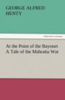 At the Point of the Bayonet a Tale of the Mahratta War - Book