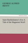 Saint Bartholomew's Eve a Tale of the Huguenot Wars - Book