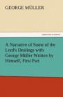 A Narrative of Some of the Lord's Dealings with George Muller Written by Himself, First Part - Book