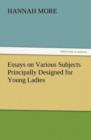 Essays on Various Subjects Principally Designed for Young Ladies - Book