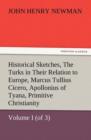 Historical Sketches, Volume I (of 3) the Turks in Their Relation to Europe, Marcus Tullius Cicero, Apollonius of Tyana, Primitive Christianity - Book