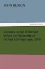 Lectures on Art Delivered Before the University of Oxford in Hilary Term, 1870 - Book