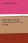 Shakespeare and the Modern Stage with Other Essays - Book