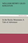 In the Rocky Mountains a Tale of Adventure - Book