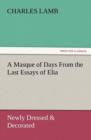 A Masque of Days from the Last Essays of Elia : Newly Dressed & Decorated - Book