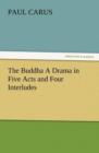 The Buddha a Drama in Five Acts and Four Interludes - Book