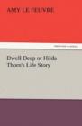 Dwell Deep or Hilda Thorn's Life Story - Book