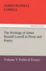 The Writings of James Russell Lowell in Prose and Poetry, Volume V Political Essays - Book