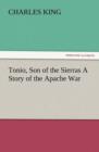 Tonio, Son of the Sierras a Story of the Apache War - Book