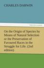 On the Origin of Species by Means of Natural Selection or the Preservation of Favoured Races in the Struggle for Life. (2nd Edition) - Book