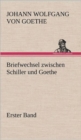 Briefwechsel Zwischen Schiller Und Goethe - Erster Band - Book