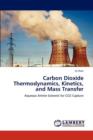 Carbon Dioxide Thermodynamics, Kinetics, and Mass Transfer - Book