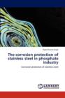 The Corrosion Protection of Stainless Steel in Phosphate Industry - Book