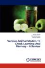 Various Animal Models to Check Learning and Memory - A Review - Book
