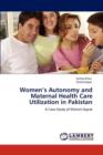 Women's Autonomy and Maternal Health Care Utilization in Pakistan - Book