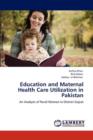 Education and Maternal Health Care Utilization in Pakistan - Book