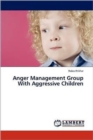 Anger Management Group with Aggressive Children - Book