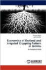 Economics of Dryland and Irrigated Cropping Pattern in Jammu - Book