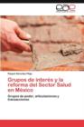 Grupos de Interes y La Reforma del Sector Salud En Mexico - Book