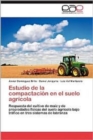Estudio de La Compactacion En El Suelo Agricola - Book