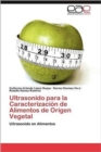 Ultrasonido Para La Caracterizacion de Alimentos de Origen Vegetal - Book