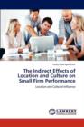 The Indirect Effects of Location and Culture on Small Firm Performance - Book