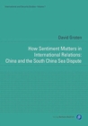 How Sentiment Matters in International Relations: China and the South China Sea Dispute - Book