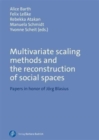 Multivariate Scaling Methods and the Reconstruction of Social Spaces : Papers in Honor of Jorg Blasius - Book