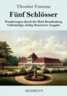 Funf Schloesser : Wanderungen durch die Mark Brandenburg Vollstandige, farbig illustrierte Ausgabe - Book