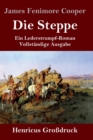 Die Steppe (Die Pr?rie) (Gro?druck) : Ein Lederstrumpf-Roman Vollst?ndige Ausgabe - Book