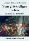 Vom gluckseligen Leben (Grossdruck) : und andere Schriften - Book