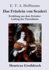 Das Fr?ulein von Scuderi (Gro?druck) : Erz?hlung aus dem Zeitalter Ludwig des Vierzehnten - Book