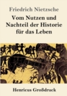 Vom Nutzen und Nachteil der Historie fur das Leben (Großdruck) - Book