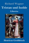 Tristan und Isolde (Großdruck) : Oper in drei Aufzugen Textbuch - Libretto - Book