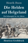 Die Helden auf Helgeland (Grossdruck) : Ein Schauspiel in vier Akten - Book