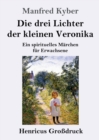 Die drei Lichter der kleinen Veronika (Gro?druck) : Ein spirituelles M?rchen f?r Erwachsene - Book