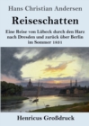 Reiseschatten (Grossdruck) : Eine Reise von Lubeck durch den Harz nach Dresden und zuruck uber Berlin im Sommer 1831 - Book
