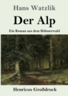 Der Alp (Grossdruck) : Ein Roman aus dem Boehmerwald - Book