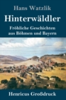 Hinterwaldler (Großdruck) : Frohliche Geschichten aus Bohmen und Bayern - Book