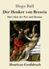 Der Henker von Brescia (Grossdruck) : Drei Akte der Not und Ekstase - Book